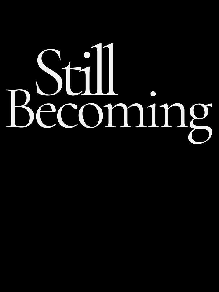 Still Becoming – Minimalist Feminine Growth Aesthetic T-Shirt by CalmMandala