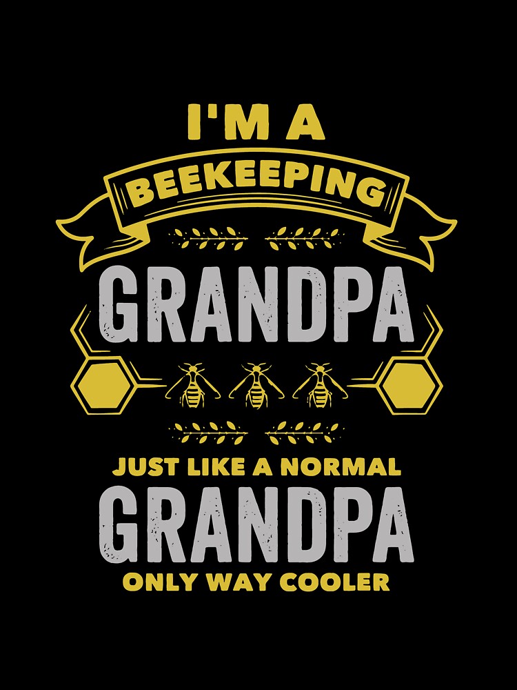 I'm A Beekeeping Grandpa Just Like A Normal Grandpa Only Way Cooler by ChadricArtist