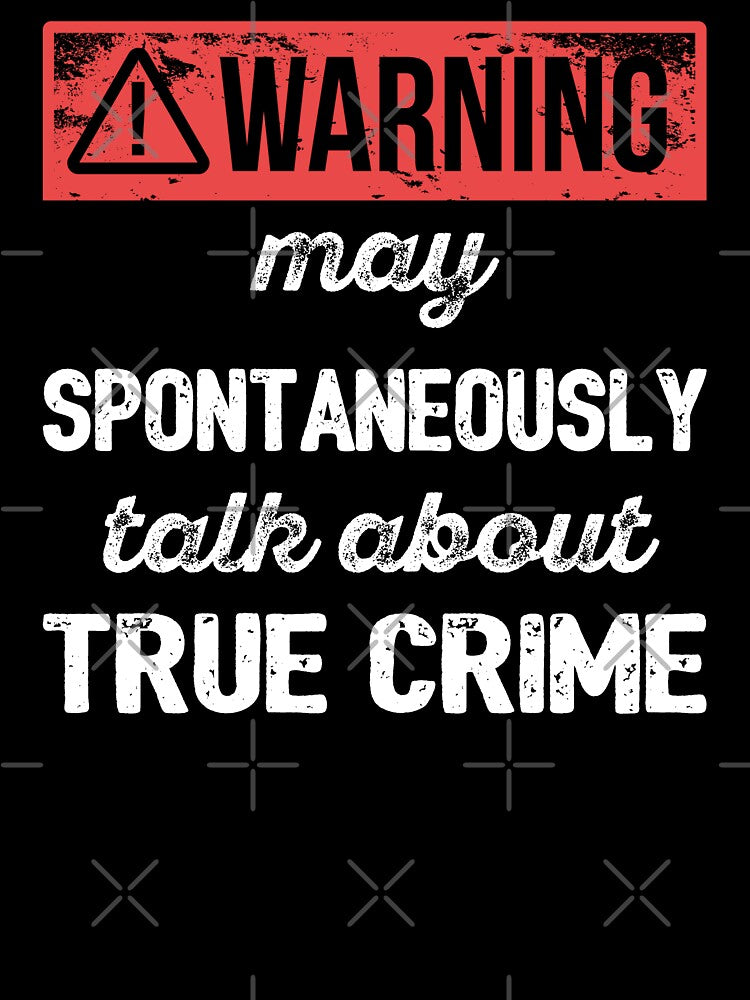 Warning: May Spontaneously Talk About True Crime I by Lemon Pepper