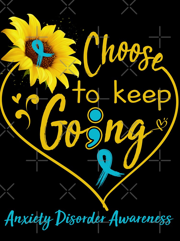 Anxiety Disorder Awareness Choose To Keep Going by KirstybShop