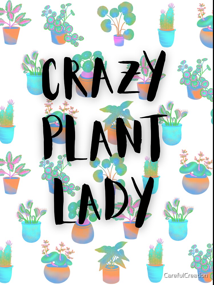 Crazy Plant Lady Design by CarefulCreation