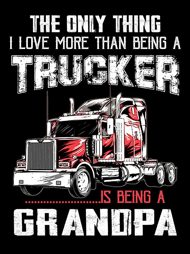 The Only Thing I Love More Than Being A Trucker Is Being a Grandpa Gifts Truck Driver Grandpa Father's Day by lucydao123