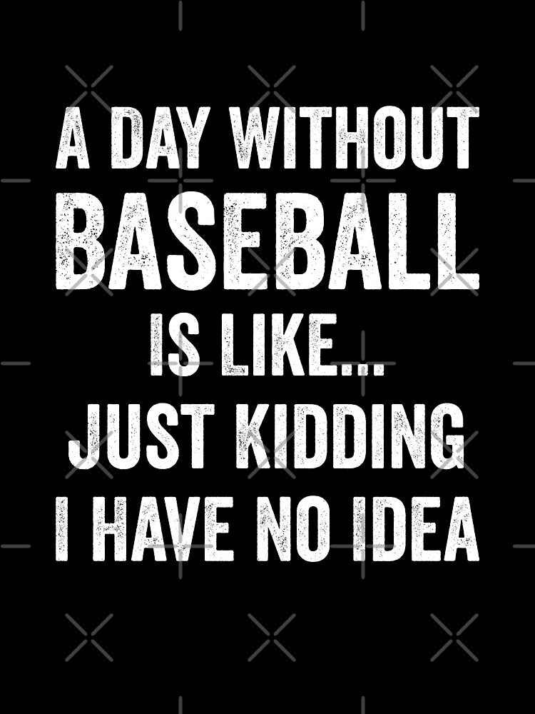A Day Without Baseball Is Like Baseball Lover by RareBunny