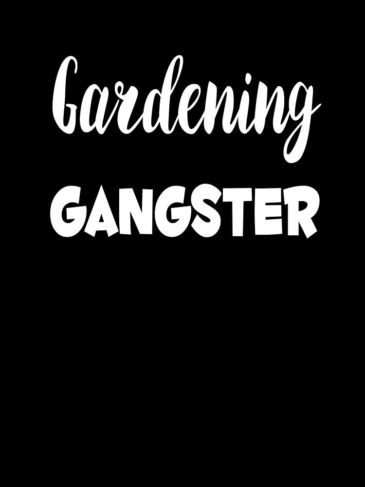 Gardening Gangster by MattsDesignShop