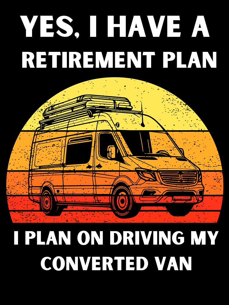 My Retirement Plan Is Driving My Converted Van! Funny Van Life Gift by PrintsNPorridge