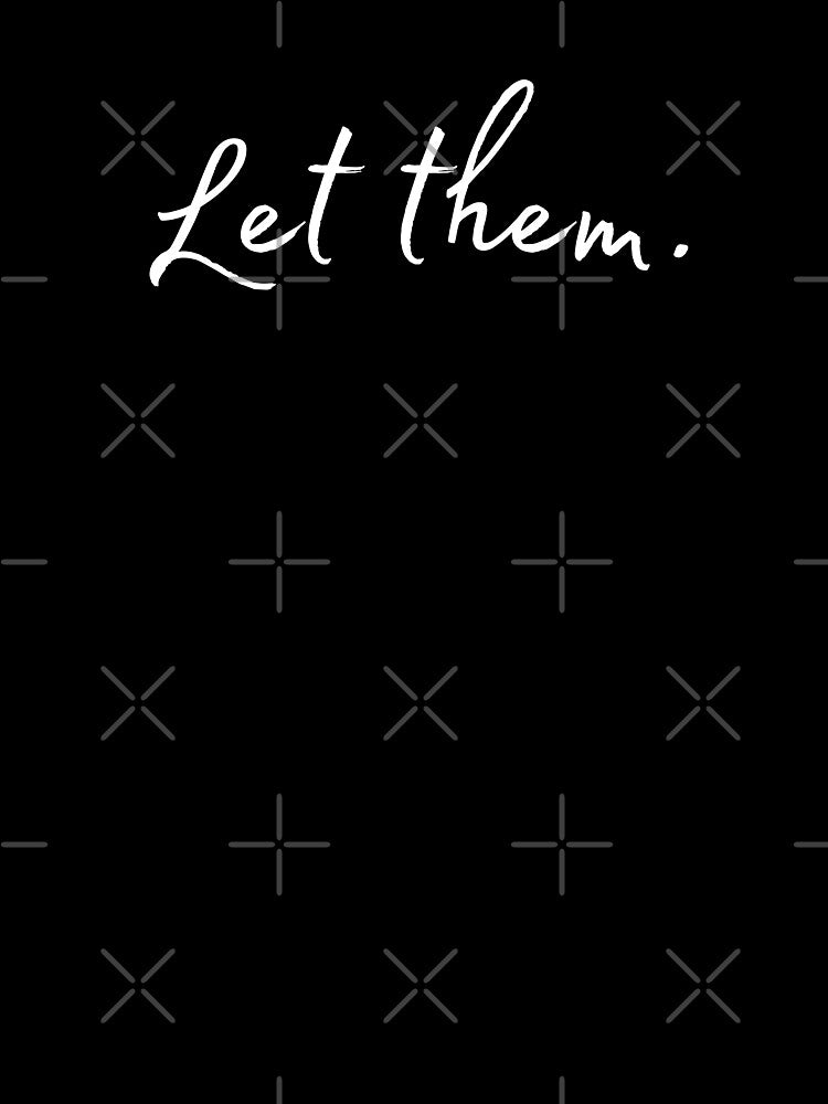 Let Them. by A Little Unhinged