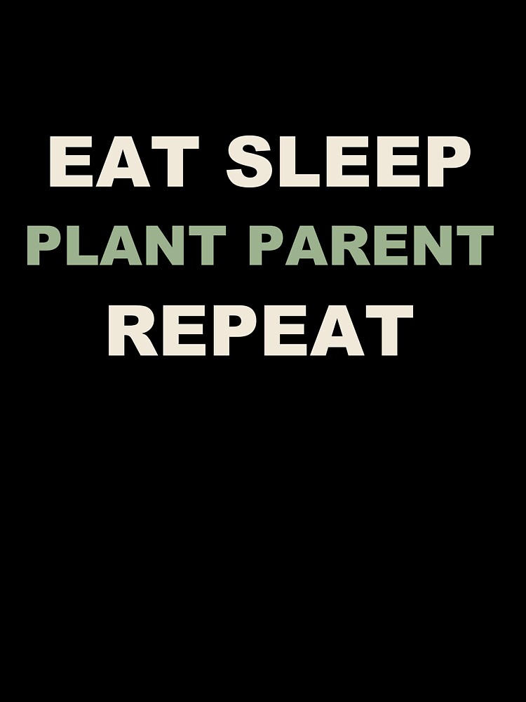 Eat Sleep Plant Parent Repeat - Plant Parent by RetroThreadWorks
