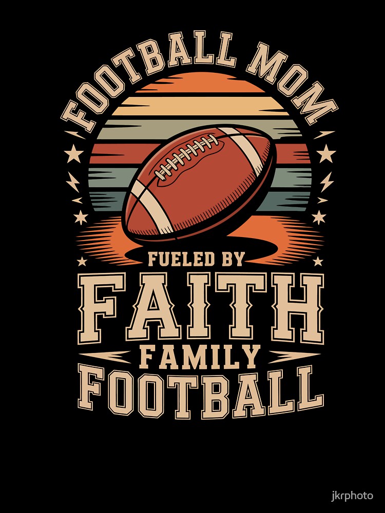 FOOTBALL MOM FUELED BY FAITH FAMILY FOOTBALL by jkrphoto