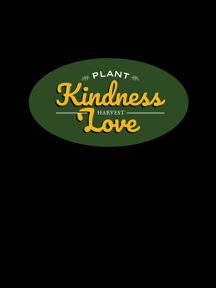 Plant Kindness and Harvest Love by SallySunday