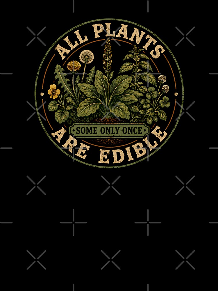 All Plants Are Edible Some only Once by DemureArtsy