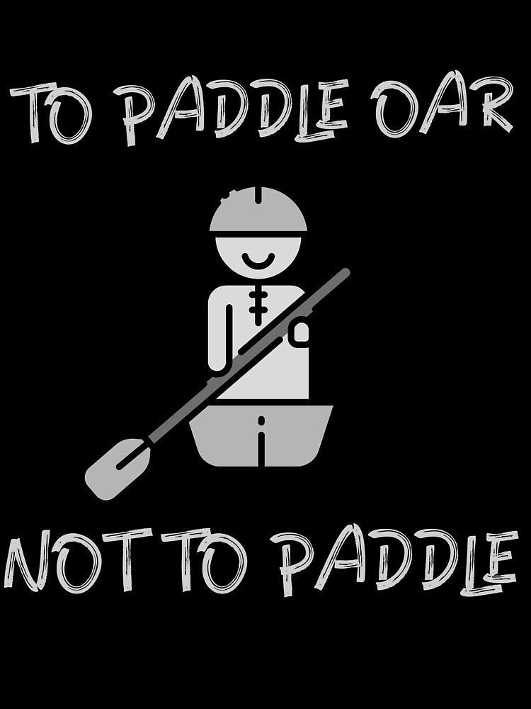 TOO PADDLE OR NOT TO PADDLE by PTree1