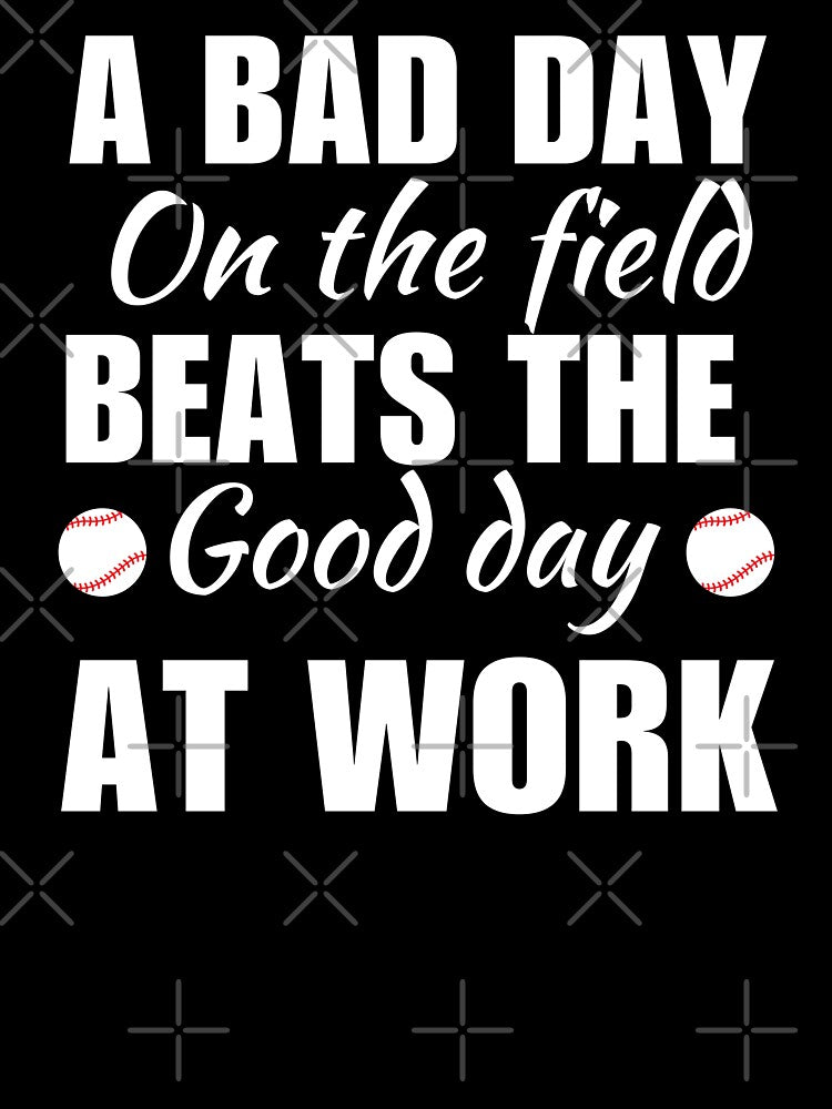 A bad day on the field beats the good day at work, funny baseball sport quote or saying by NBSStore