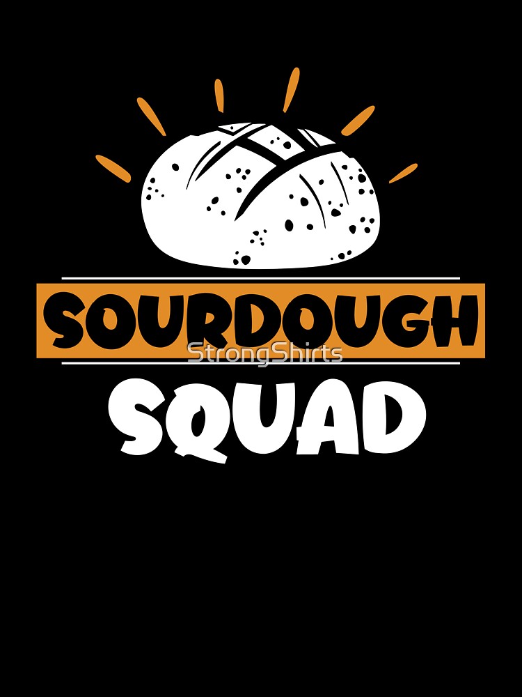 My Sourdough Starter Has More Life Than I Do Funny Bread Fan by StrongShirts