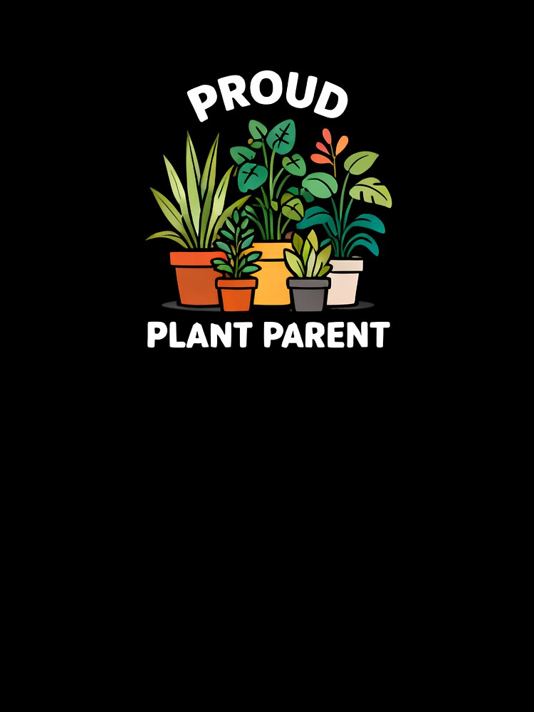 Proud Plant Parent - Plant Lover Funny Design by MaddyDesignsCo