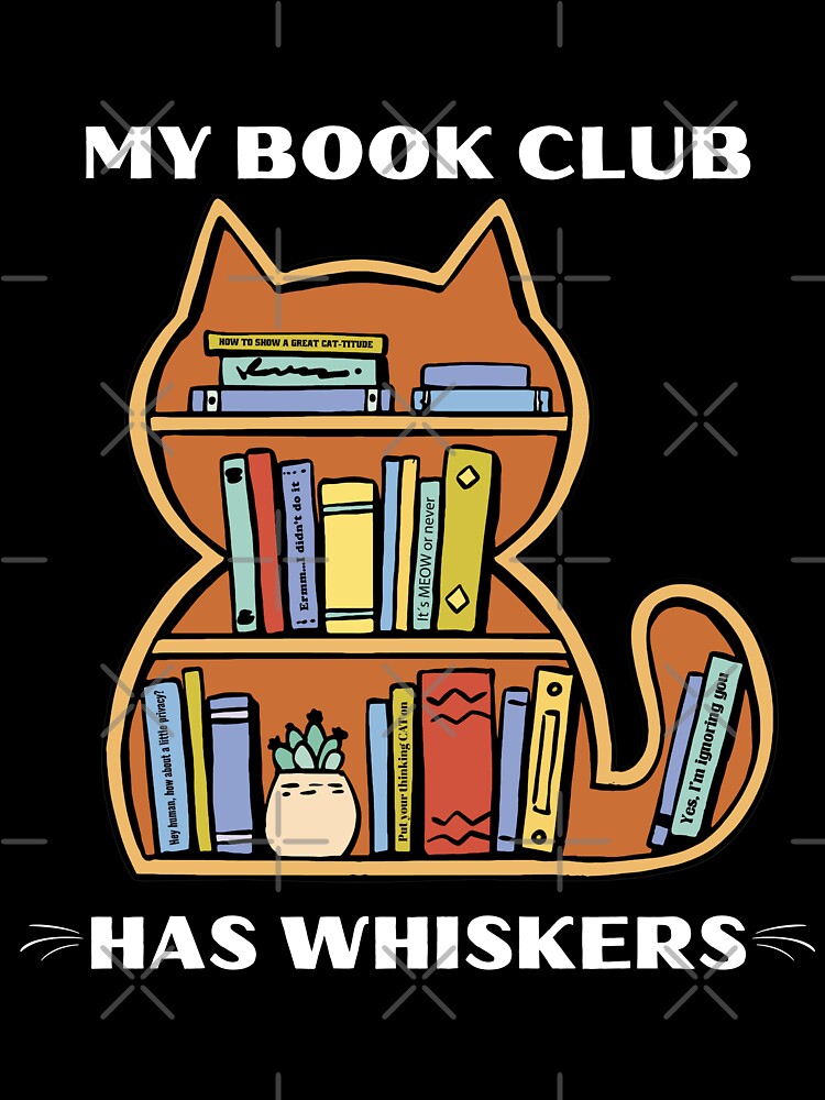 My Book Club Has Whiskers by BeansHotTees