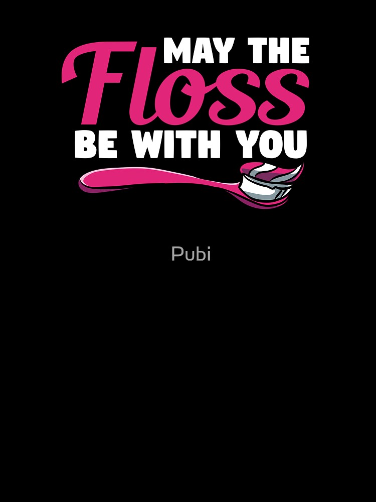 May The Floss Be With You Dental Hygienist Dentist by Pubi