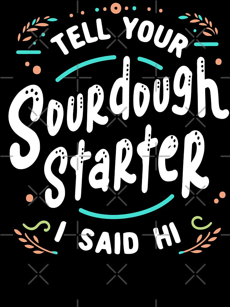 Sourdough Baking Funny Sourdough Starter by Huhnerdieb Apparel