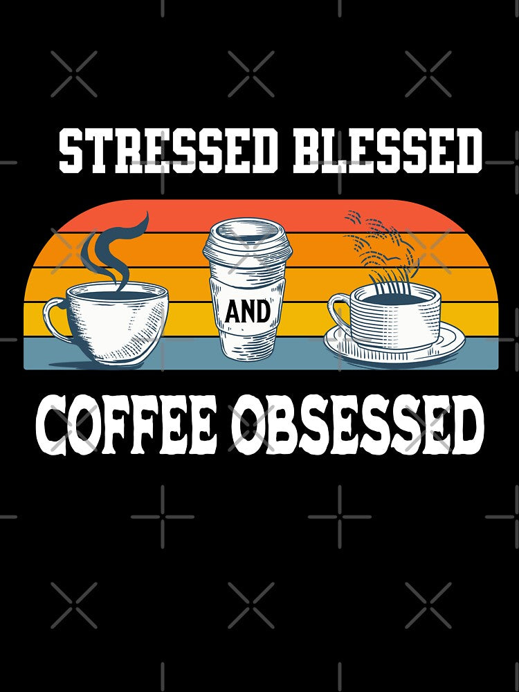 Copy of Stressed Blessed And Coffee Obsessed by formylovelydog