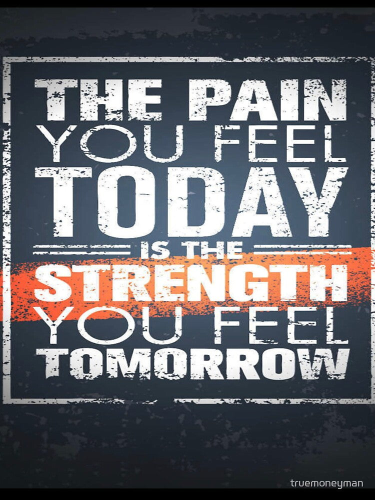 The pain you feel today is strength you feel tomorrow gym motivation by truemoneyman