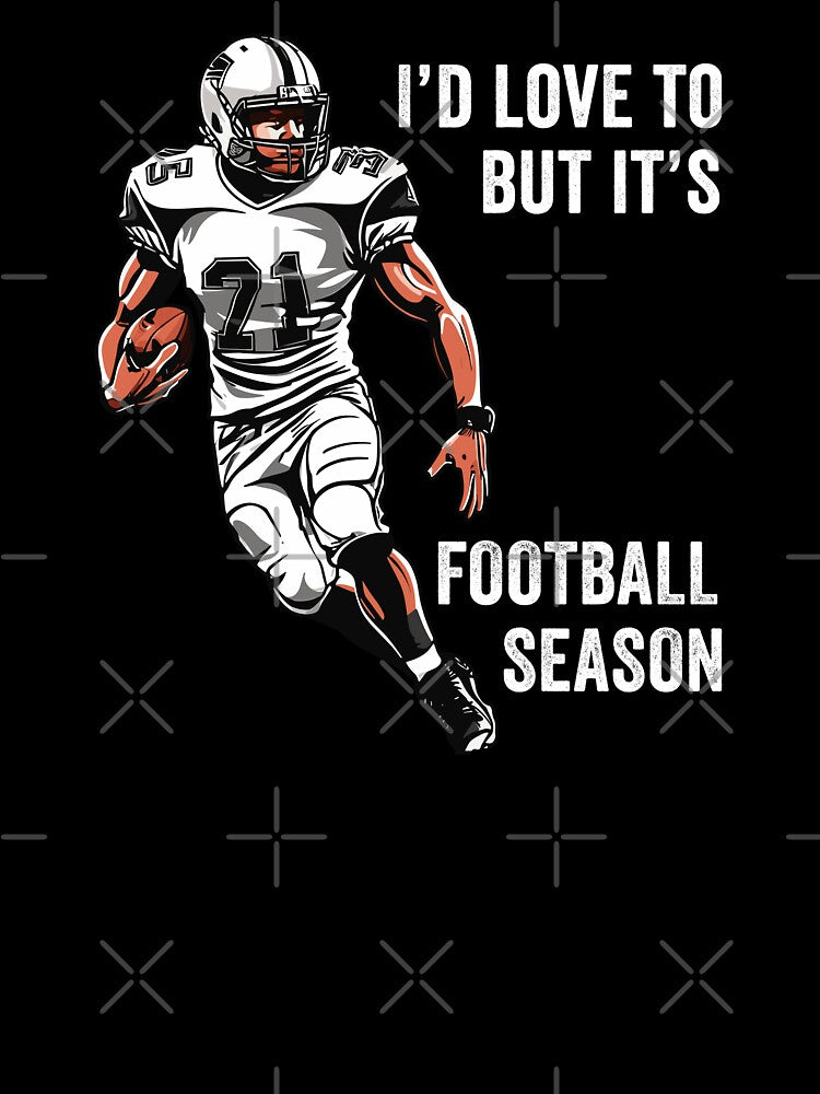 I'd Love To But It's Football Season - Sports Game Lover by wingstar