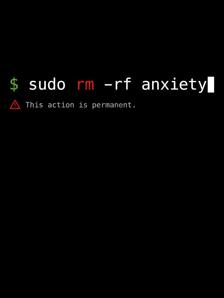 sudo rm -rf anxiety by MidnightCache