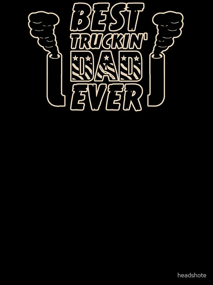 Best Truckin' Dad Ever by headshote