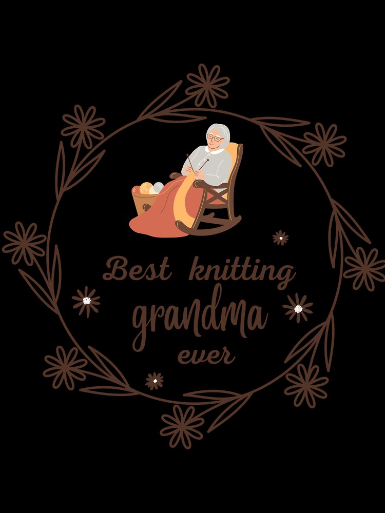best knitting grandma ever by ynsmahop