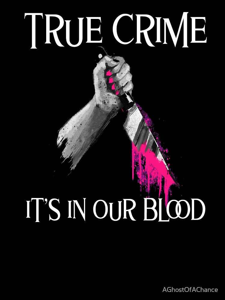 True Crime It's In Our Blood by AGhostOfAChance
