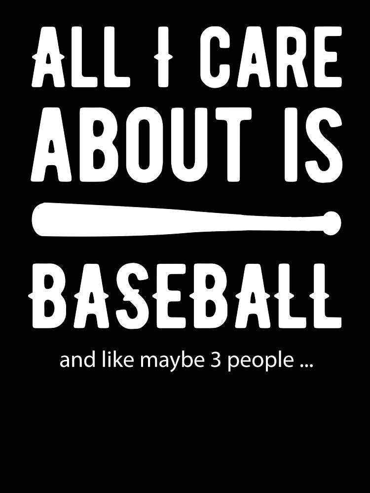All I care about is Baseball and Like Mayber Three People by TendyTees