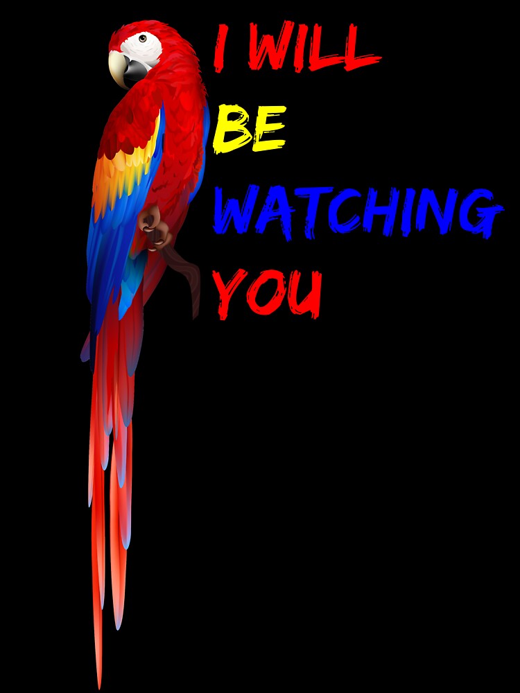 PARROT WATCHING YOU, I will be watching you, Parrot lovers gift by MADILIFSD