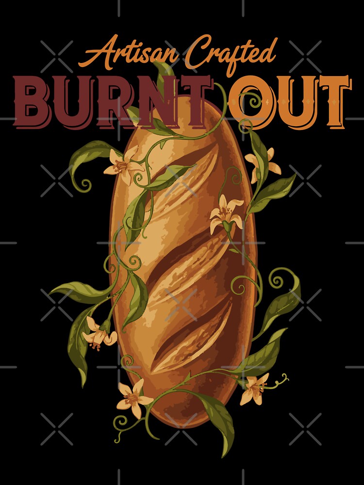 Sourdough Bread Baking Baker Burnt Out Artisan by LuminOrb