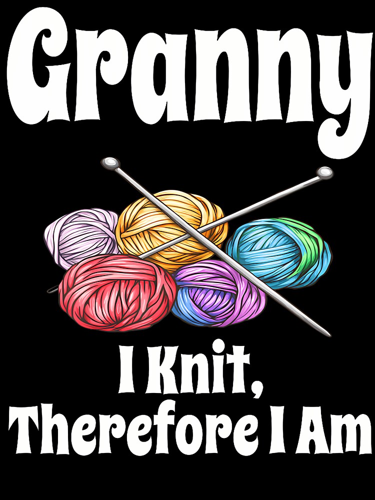 Funny Granny I Knit Therefore I Am Knitting Crochet Yarn by ElizabethVivan