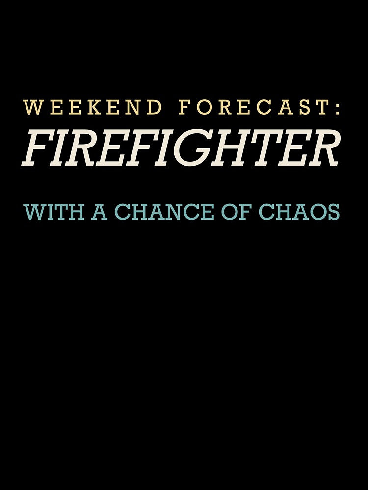 Weekend Forecast: Firefighter With A Chance Of Chaos - Firefighter by RetroThreadWorks