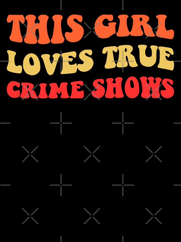 This Girl Loves True Crime Shows I by Lemon Pepper