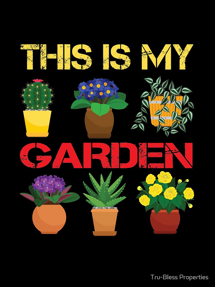 This Is My Garden by Tru-Bless Properties