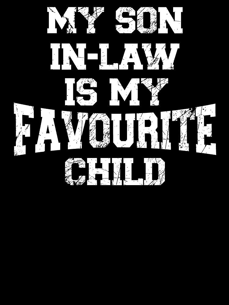 My Son In Law Is My Favorite Child Funny - Replaced Daughter by box-artshop