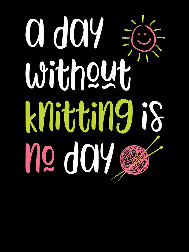 A Day Without Knitting is No Day by whyitsme