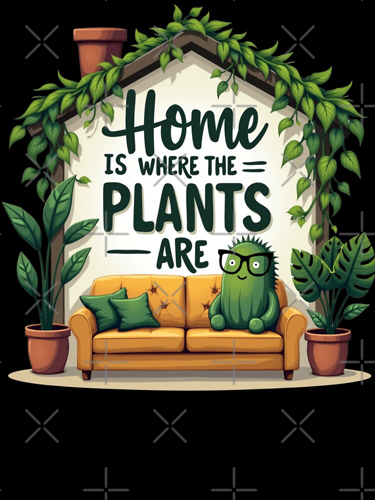 Home Is Where The Plants Are by PerkzPrints