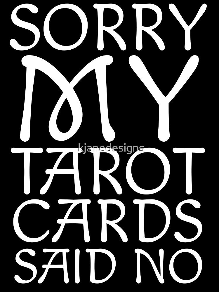 Sorry My Tarot Cards Said No by kjanedesigns