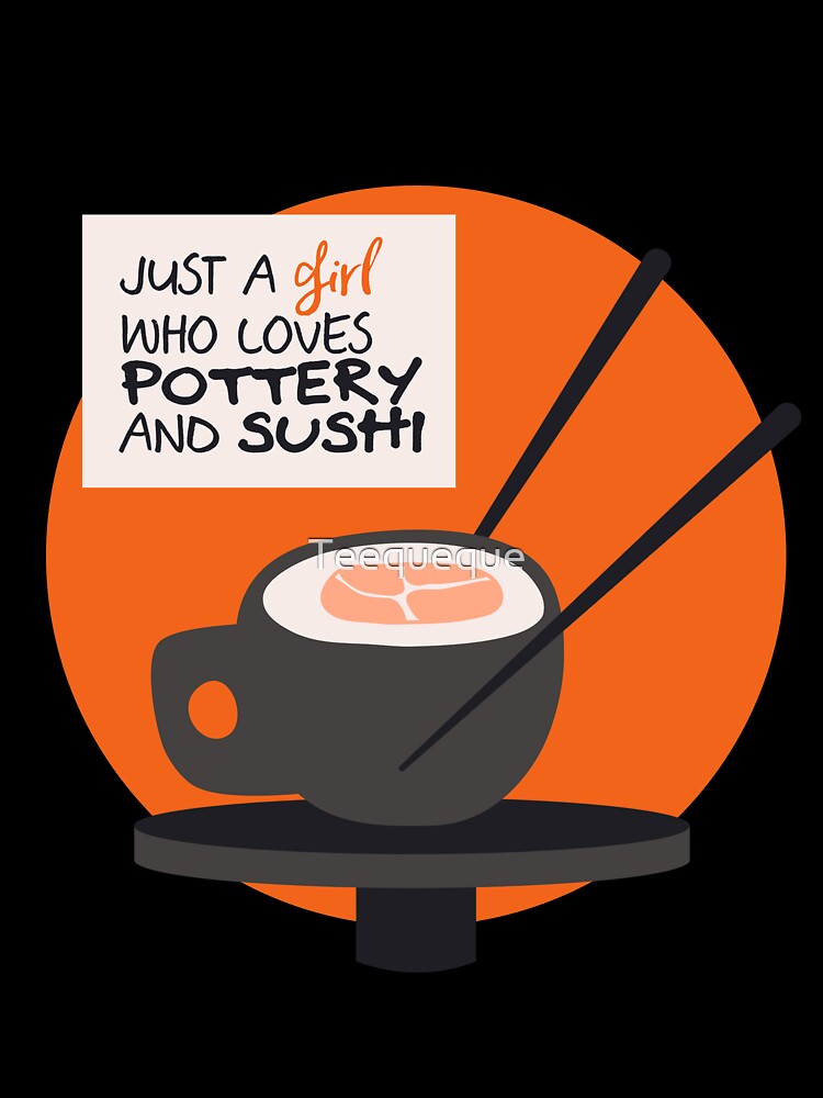 A girl who loves pottery and sushi by Teequeque