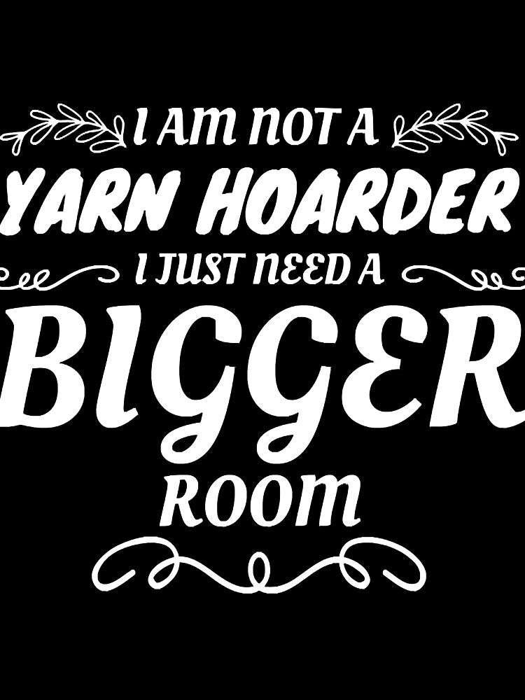 Not A Yarn Hoarder Just Need A Bigger Room Yarn Lover by joaquinsulliv
