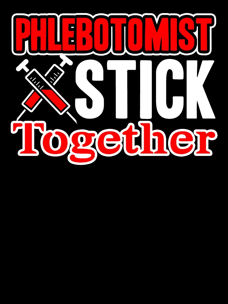 Phlebotomist - Phlebotomist Stick Together by UnknownArtistt
