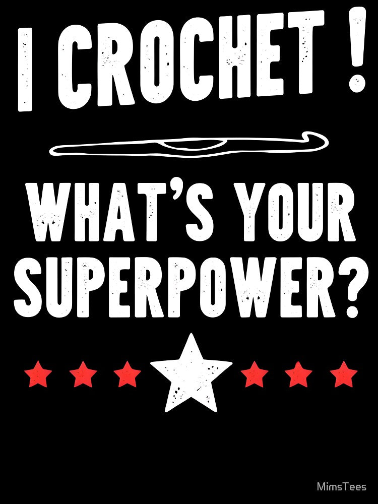 I Crochet! What's Your Superpower Text-based Design by MimsTees