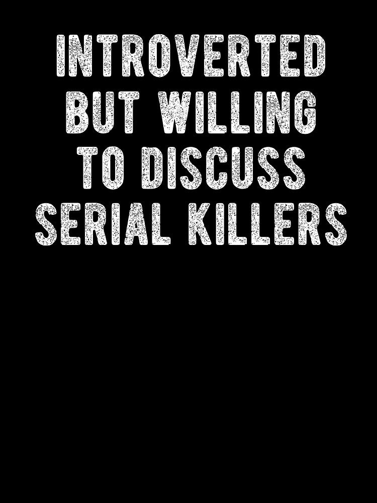 Introverted But Willing To Discuss Serial Killers True Crime by Vanover Designs