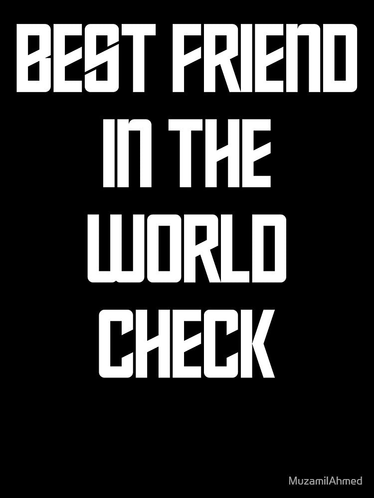 Best Friend In The World Check by MuzamilAhmed