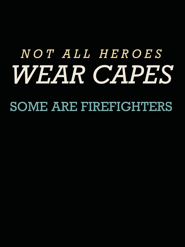 Not All Heroes Wear Capes Some Are Firefighters - Firefighter by RetroThreadWorks