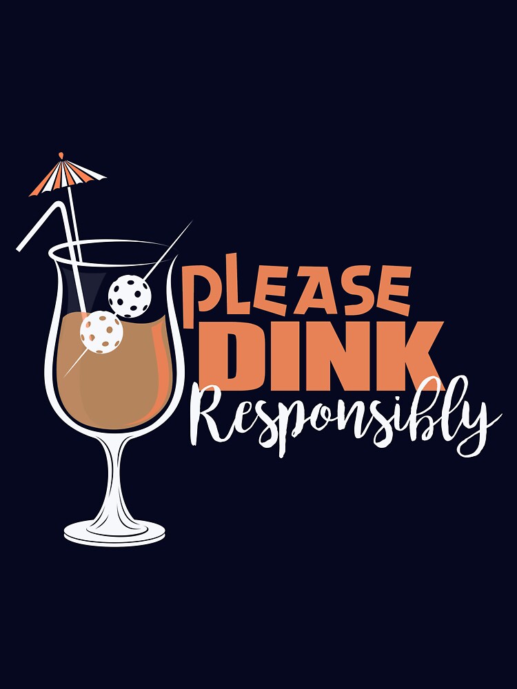 Please Dink Responsibly Pickleball T-Shirt by BitterOranges