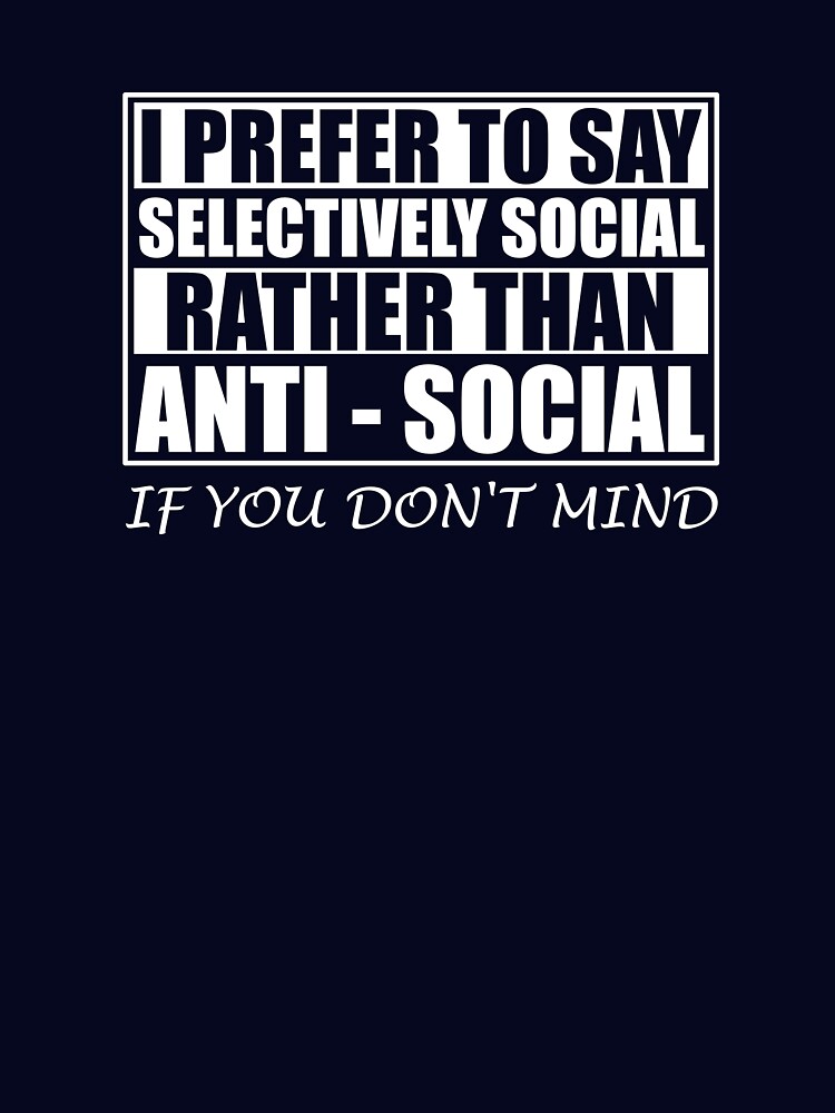 Anti Social Introvert Gifts I'm Not Anti Social I'm Selectively Social by chriswilson111