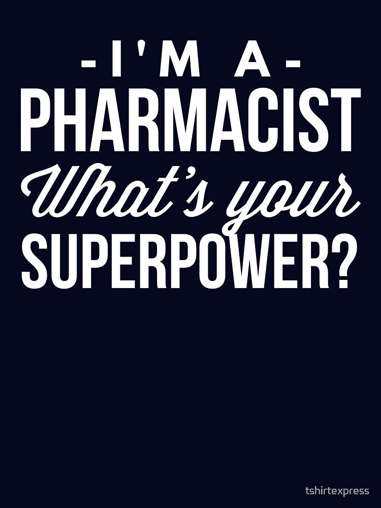 I'm a Pharmacist what's your Superpower? by tshirtexpress