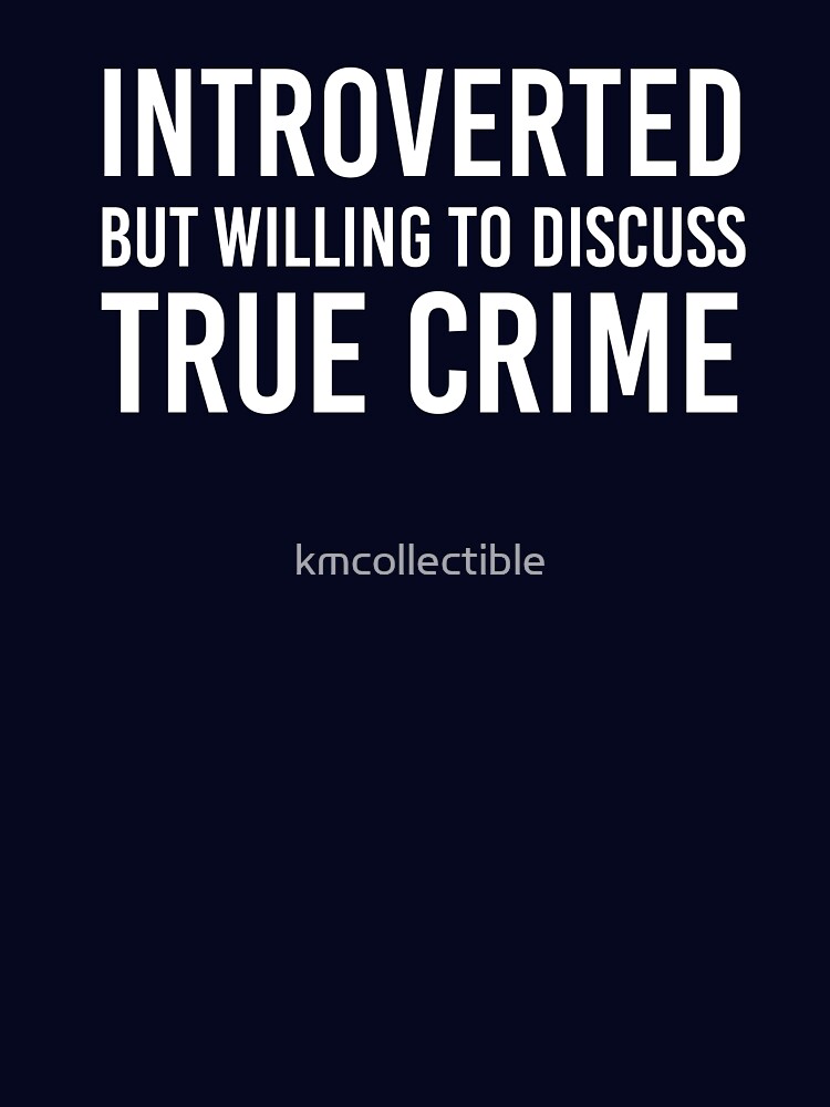 Introverted But Willing To Discuss True Crime Funny True Crime Gift by kmcollectible